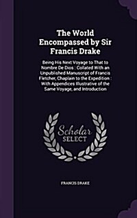 The World Encompassed by Sir Francis Drake: Being His Next Voyage to That to Nombre de Dios: Collated with an Unpublished Manuscript of Francis Fletch (Hardcover)