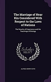 The Marriage of Near Kin Considered with Respect to the Laws of Nations: The Results of Experience and the Teachings of Biology (Hardcover)