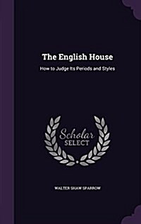 The English House: How to Judge Its Periods and Styles (Hardcover)