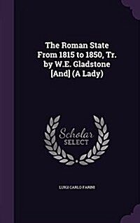 The Roman State from 1815 to 1850, Tr. by W.E. Gladstone [And] (a Lady) (Hardcover)