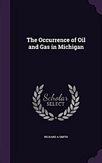 The Occurrence of Oil and Gas in Michigan (Hardcover)