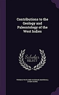 Contributions to the Geology and Paleontology of the West Indies (Hardcover)