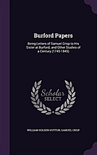 Burford Papers: Being Letters of Samuel Crisp to His Sister at Burford; And Other Studies of a Century (1745-1845) (Hardcover)