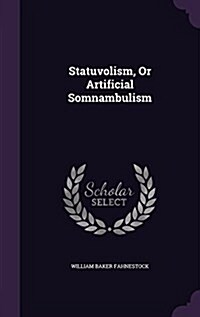 Statuvolism, or Artificial Somnambulism (Hardcover)