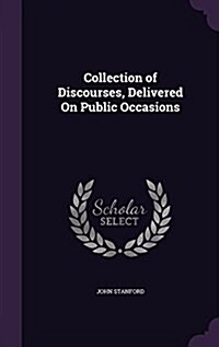 Collection of Discourses, Delivered on Public Occasions (Hardcover)