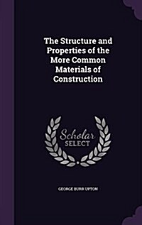 The Structure and Properties of the More Common Materials of Construction (Hardcover)