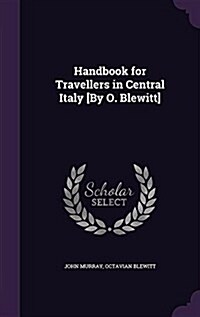 Handbook for Travellers in Central Italy [By O. Blewitt] (Hardcover)