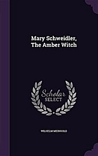 Mary Schweidler, the Amber Witch (Hardcover)