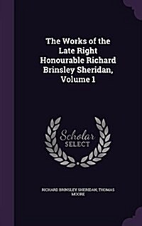 The Works of the Late Right Honourable Richard Brinsley Sheridan, Volume 1 (Hardcover)
