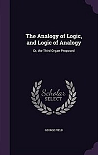 The Analogy of Logic, and Logic of Analogy: Or, the Third Organ Proposed (Hardcover)