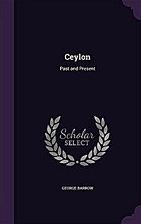 Ceylon: Past and Present (Hardcover)