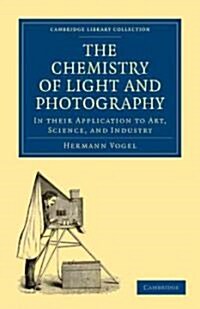 The Chemistry of Light and Photography in their Application to Art, Science, and Industry (Paperback)