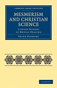 Mesmerism and Christian Science : A Short History of Mental Healing (Paperback)