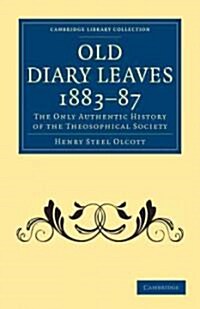 Old Diary Leaves 1883–7 : The Only Authentic History of the Theosophical Society (Paperback)