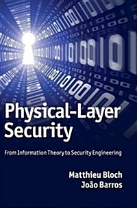Physical-Layer Security : From Information Theory to Security Engineering (Hardcover)