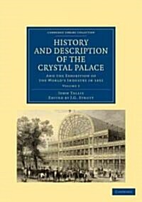 History and Description of the Crystal Palace : and the Exhibition of the World’s Industry in 1851 (Paperback)