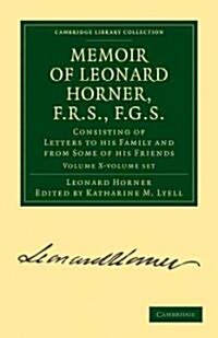 Memoir of Leonard Horner, F.R.S., F.G.S. 2 Volume Paperback Set : Consisting of Letters to his Family and from Some of his Friends (Package)