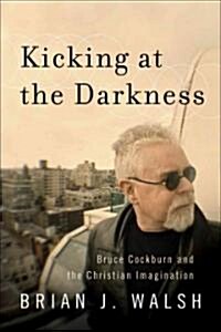 Kicking at the Darkness (Paperback)