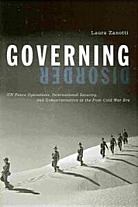 Governing Disorder: UN Peace Operations, International Security, and Democratization in the Post-Cold War Era (Hardcover)
