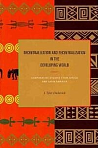 Decentralization and Recentralization in the Developing World: Comparative Studies from Africa and Latin America (Hardcover)