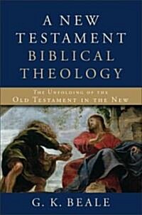 [중고] A New Testament Biblical Theology: The Unfolding of the Old Testament in the New (Hardcover)