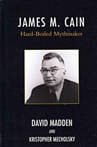 James M. Cain: Hard-Boiled Mythmaker (Hardcover)