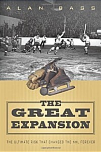 The Great Expansion: The Ultimate Risk That Changed the NHL Forever (Paperback)