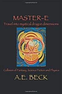 Master-E: Travel Into Mystical Dragon Dimensions (Paperback)