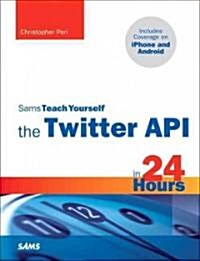 Sams Teach Yourself the Twitter API in 24 Hours (Paperback)