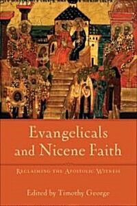 Evangelicals and Nicene Faith: Reclaiming the Apostolic Witness (Paperback)