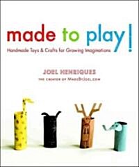 [중고] Made to Play!: Handmade Toys and Crafts for Growing Imaginations (Paperback)