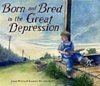 Born and Bred in the Great Depression Trade Book (Hardcover)