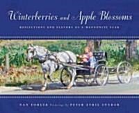Winterberries & Apple Blossoms: Reflections and Flavors of a Mennonite Year (Hardcover)