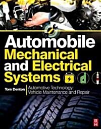 Automobile Mechanical and Electrical Systems : Automotive Technology: Vehicle Maintenance and Repair (Paperback)