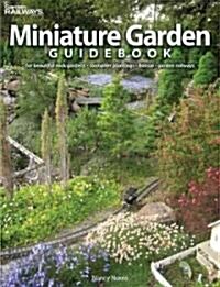 Miniature Garden Guidebook: For Beautiful Rock Gardens, Container Plantings, Bonsai, Garden Railways (Paperback)