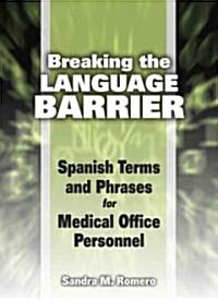 Breaking the Language Barrier: Spanish Terms and Phrases for Medical Office Personnel (Spiral)