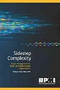 Sidestep Complexity: Project Management for Small- and Medium-Sized Organizations (Paperback)