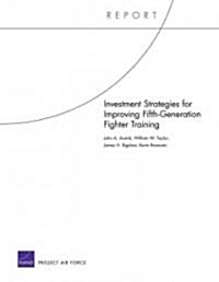 Investment Strategies for Improving Fifth-Generation Fighter Training (Paperback)