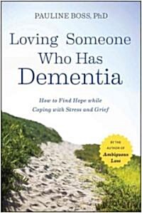 Loving Someone Who Has Dementia: How to Find Hope While Coping with Stress and Grief (Paperback)