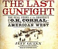 The Last Gunfight: The Real Story of the Shootout at the O.K. Corral - And How It Changed the American West (Audio CD)