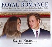 The Making of a Royal Romance: William, Kate, and Harry-A Look Behind the Palace Walls (Audio CD, Library)