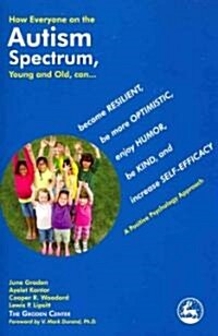 How Everyone on the Autism Spectrum, Young and Old, Can... : Become Resilient, be More Optimistic, Enjoy Humor, be Kind, and Increase Self-Efficacy -  (Paperback)