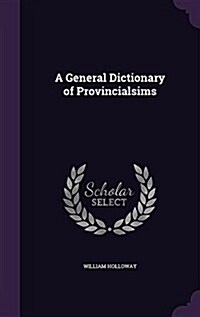 A General Dictionary of Provincialsims (Hardcover)