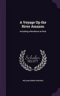 A Voyage Up the River Amazon: Including a Residence at Par? (Hardcover)
