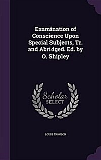 Examination of Conscience Upon Special Subjects, Tr. and Abridged. Ed. by O. Shipley (Hardcover)