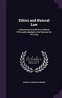 Ethics and Natural Law: A Reconstructive Review of Moral Philosophy Applied to the Rational Art of Living (Hardcover)