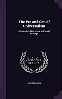 The Pro and Con of Universalism: Both as to Its Doctrines and Moral Bearings (Hardcover)