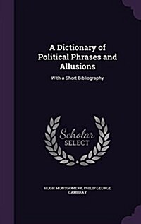 A Dictionary of Political Phrases and Allusions: With a Short Bibliography (Hardcover)