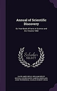 Annual of Scientific Discovery: Or, Year-Book of Facts in Science and Art, Volume 1860 (Hardcover)