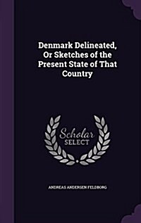 Denmark Delineated, or Sketches of the Present State of That Country (Hardcover)